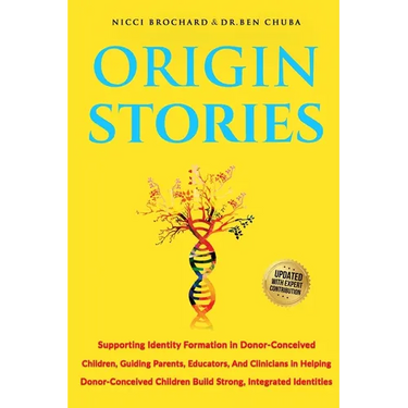 Origin Stories: Supporting Identity Formation in Donor-Conceived Children, Guiding parents, Educators, and Clinicians in Helping Donor-conceived Child