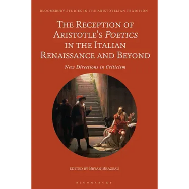 The Reception of Aristotle's Poetics in the Italian Renaissance and Beyond: New Directions in Criticism