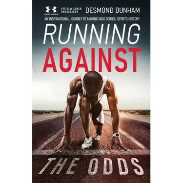 Running Against The Odds: An Inspirational Journey to Making High School Sports History