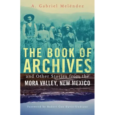 The Book of Archives and Other Stories from the Mora Valley, New Mexico