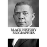 Black History Biographies: Frederick Douglass, Booker T. Washington, and W. E. B. Du Bois
