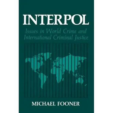 Interpol: Issues in World Crime and International Criminal Justice