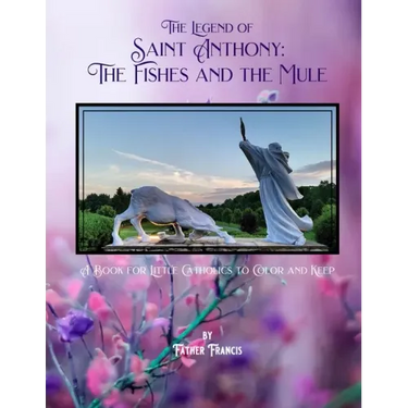 The Legend of Saint Anthony: The Fishes and the Mule: A Book for Little Catholics to Color and Keep