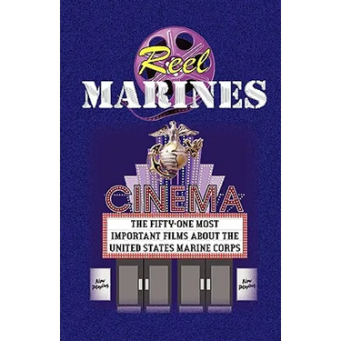 REEL MARINES - The Fifty-One Most Important Films About the United States Marine Corps