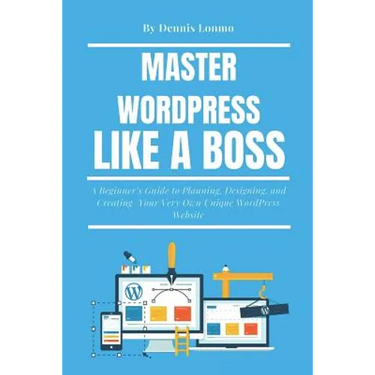 Master Wordpress Like a Boss: A Beginner