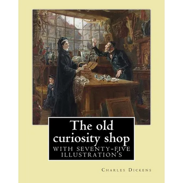 The old curiosity shop. By: Charles Dickens: Novel (illustrated), with seventy-five illustration's