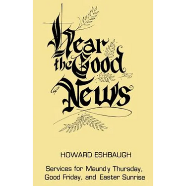 Hear the Good News: Services for Maundy Thursday, Good Friday, and Easter Sunrise