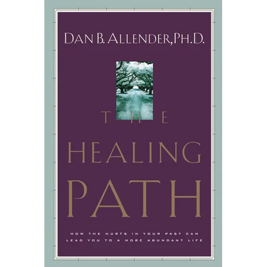 The Healing Path: How the Hurts in Your Past Can Lead You to a More Abundant Life