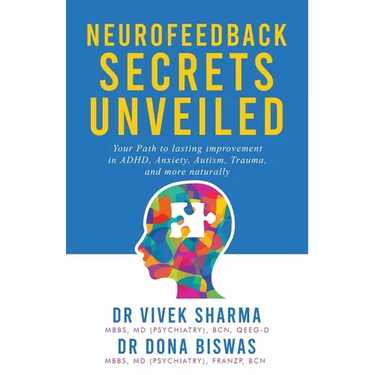 Neurofeedback Secrets Unveiled: Your Path to lasting improvement in ADHD, Anxiety, Autism, Trauma and more naturally