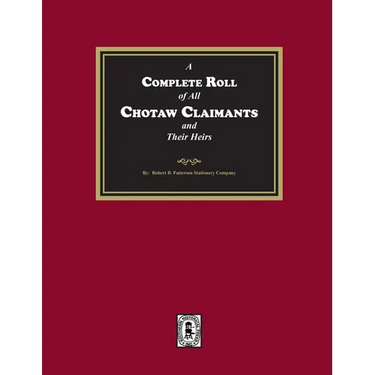 A Complete Roll of all Choctaw Claimants and their Heirs existing under the Treaties between the United States and the Choctaw Nation