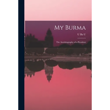 My Burma; the Autobiography of a President
