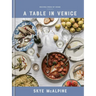 A Table in Venice: Recipes from My Home: A Cookbook