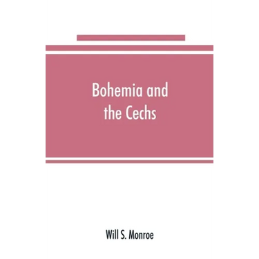 Bohemia and the C̆echs; the history, people, institutions, and the geography of the kingdom, together with accounts of Moravia and Silesia