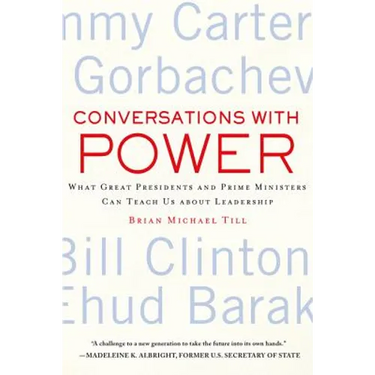 Conversations with Power: What Great Presidents and Prime Ministers Can Teach Us about Leadership