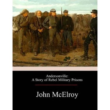 Andersonville: A Story of Rebel Military Prisons