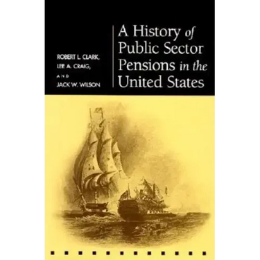 A History of Public Sector Pensions in the United States