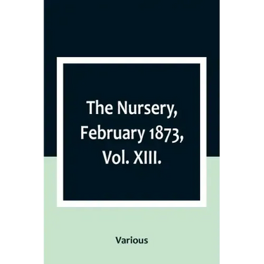 The Nursery, February 1873, Vol. XIII.