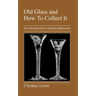 Old Glass and How to Collect It: An Introduction to Antique Glassware