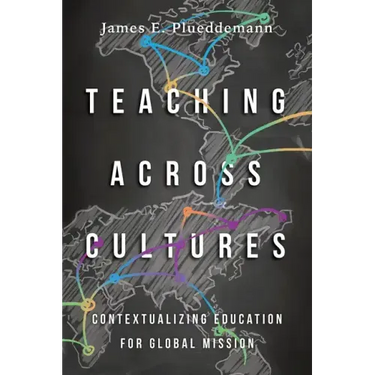 Teaching Across Cultures: Contextualizing Education for Global Mission