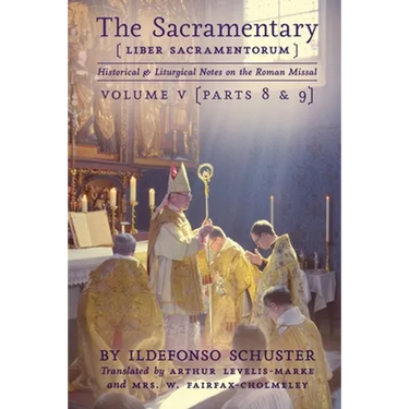 The Sacramentary (Liber Sacramentorum): Vol. 5: Historical & Liturgical Notes on the Roman Missal
