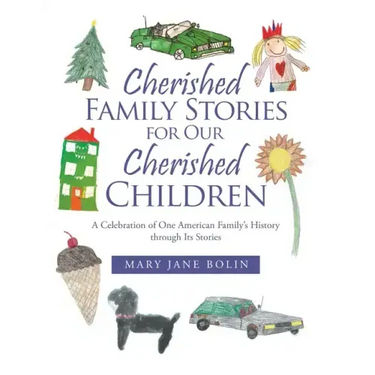 Cherished Family Stories for Our Cherished Children: A Celebration of One American Family's History Through Its Stories