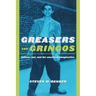 Greasers and Gringos: Latinos, Law, and the American Imagination