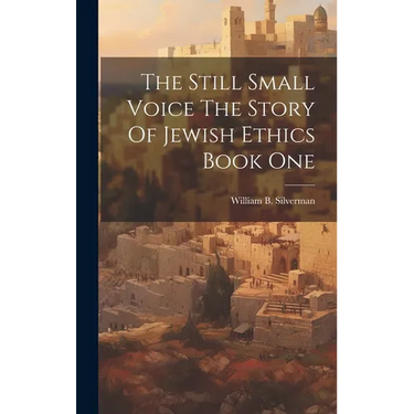 The Still Small Voice The Story Of Jewish Ethics Book One