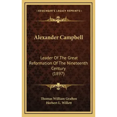 Alexander Campbell: Leader of the Great Reformation of the Nineteenth Century (1897)