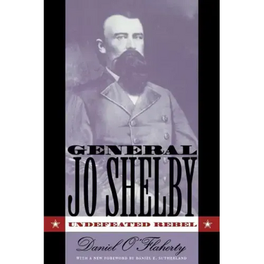 General Jo Shelby: Undefeated Rebel