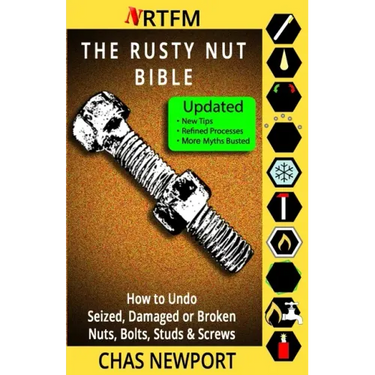 The Rusty Nut Bible: How to Undo Seized, Damaged or Broken Nuts, Bolts, Studs & Screws