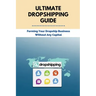 Ultimate Dropshipping Guide: Forming Your Dropship Business Without Any Capital: Dropshipping 101