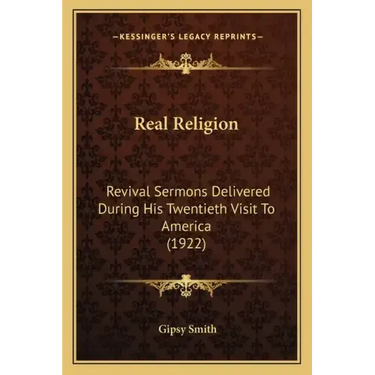 Real Religion: Revival Sermons Delivered During His Twentieth Visit to America (1922)