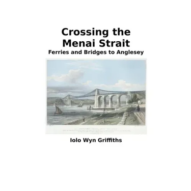 Crossing the Menai Strait: Ferries and Bridges to Anglesey
