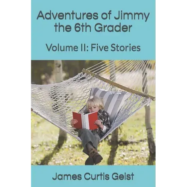 Adventures of Jimmy the 6th Grader: Volume II: Five Stories