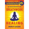 Breathwork Healing: A Beginner's Guide: #1 Grounding Tool For Your Daily Practice