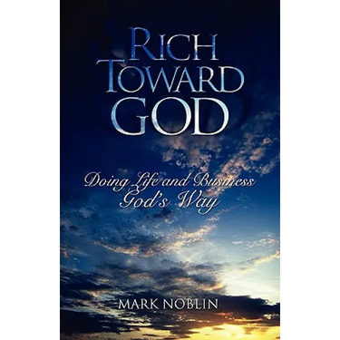 Rich Toward God, Doing Life and Business God's Way