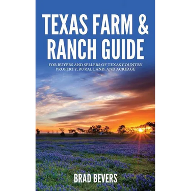 Texas Farm & Ranch Guide: For Buyers and Sellers of Texas Country Property, Rural Land and Acreage