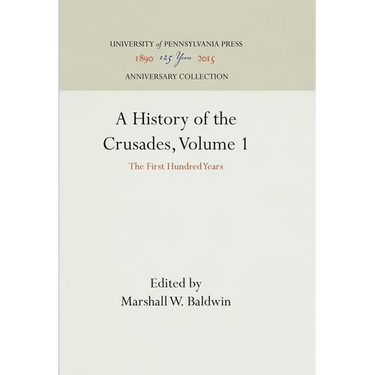 A History of the Crusades, Volume 1: The First Hundred Years