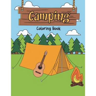 Camping Coloring Book: A Happy Camper Activity Book for Reel Cool People Who Love Road Trips in the RV, Believe Adventure is Out There, & Enj
