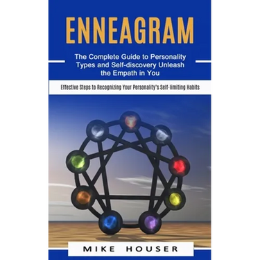 Enneagram: The Complete Guide to Personality Types and Self-discovery Unleash the Empath in You (Effective Steps to Recognizing Y