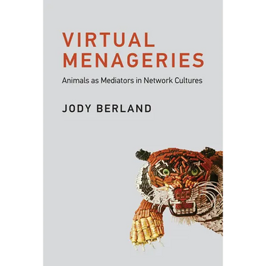 Virtual Menageries: Animals as Mediators in Network Cultures