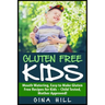 Gluten Free Kids: Mouth Watering, Easy to Make Gluten Free Recipes for Kids - Child Tested, Mother Approved!