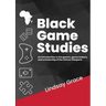Black Game Studies: An Introduction to the games, game makers and scholarship of the African Diaspora