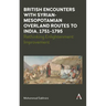 British Encounters with Syrian-Mesopotamian Overland Routes to India, 1751-1795: Rethinking Enlightenment Improvement