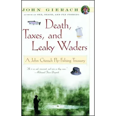 Death, Taxes, and Leaky Waders: A John Gierach Fly-Fishing Treasury