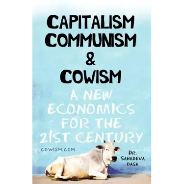 Capitalism Communism And Cowism - A New Economics For The 21st Century