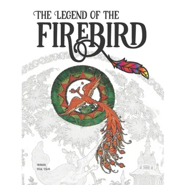 The Legend of the Firebird: The Coloring Book of Russian Folk Tales