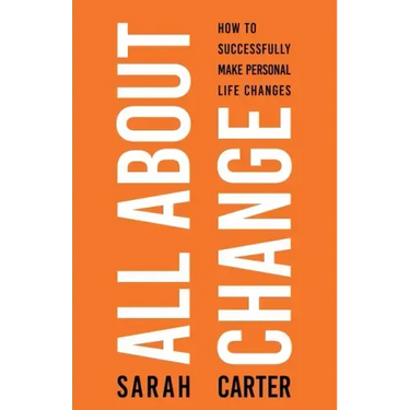 All About Change: How To Successfully Make Personal Life Changes: How to Successfully Make Personal Life Changes
