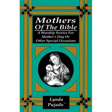 Mothers of the Bible: A Worship Service for Mother's Day or Other Special Occasions