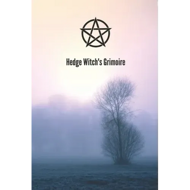 Hedge Witch's Grimoire: Craft Your Own Book Of Shadows, Create Unique Spells, Record Tarot Readings, A Perfect Gift for the Wiccan, Witch, or